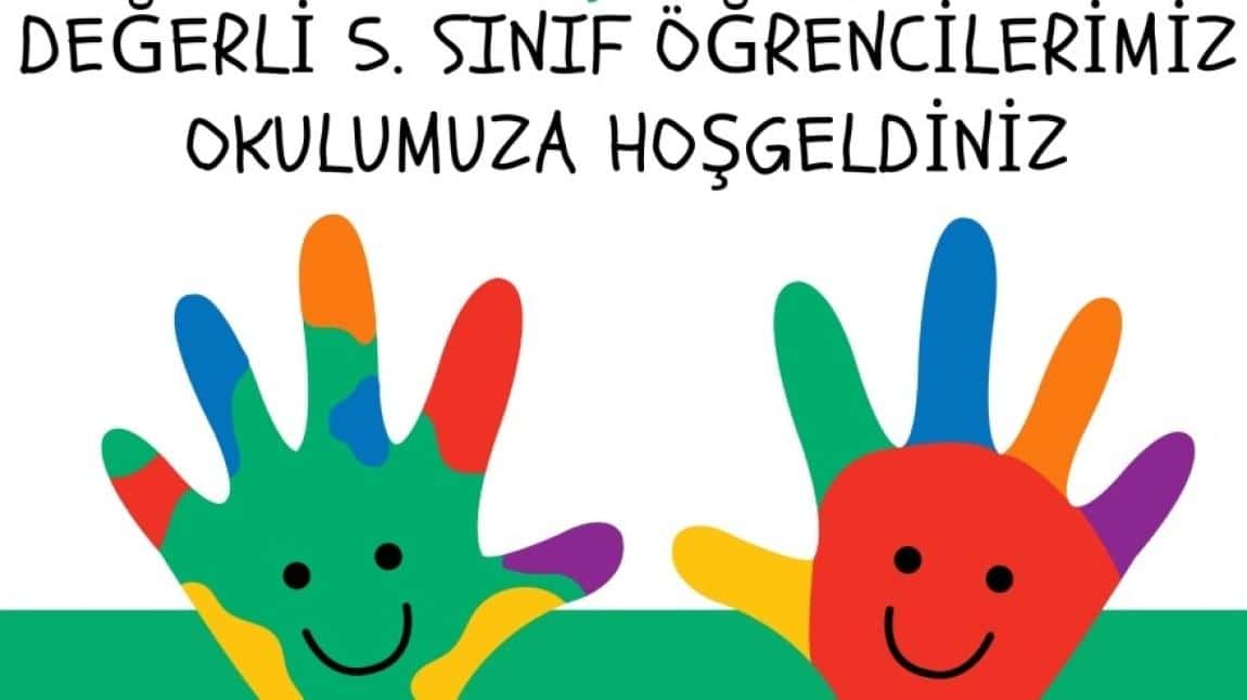 DEĞERLİ 5. SINIF ÖĞRENCİLERİMİZ OKULUMUZA HOŞGELDİNİZ